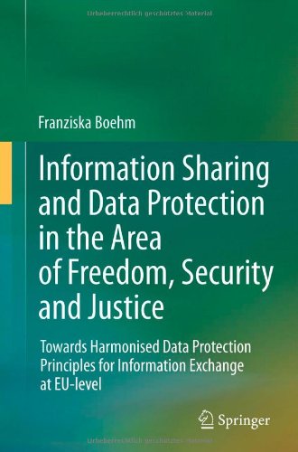Information Sharing and Data Protection in the Area of Freedom, Security and Justice: Towards Harmonised Data Protection Principles for Information Exchange at EU-level