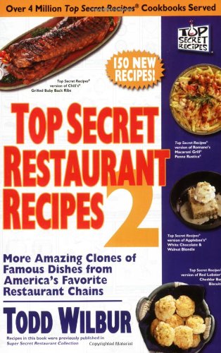 Top secret restaurant recipes 2: more amazing clones of famous dishes from America's favorite restaurant chains