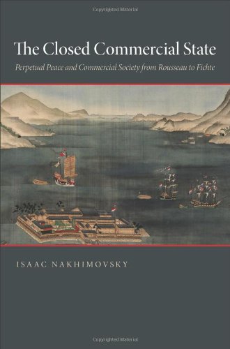 The Closed Commercial State: Perpetual Peace and Commercial Society from Rousseau to Fichte