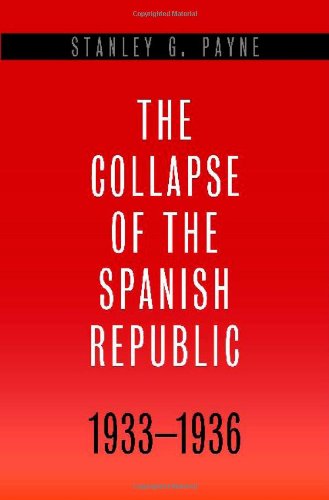 The Collapse of the Spanish Republic, 1933-1936: Origins of the Civil War