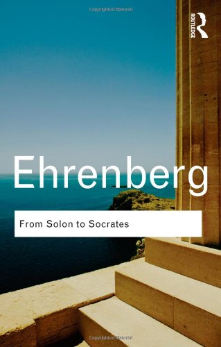 From Solon to Socrates: Greek History and Civilization During the 6th and 5th Centuries BC (Routledge Classics)