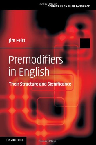 Premodifiers in English: Their Structure and Significance (Studies in English Language)