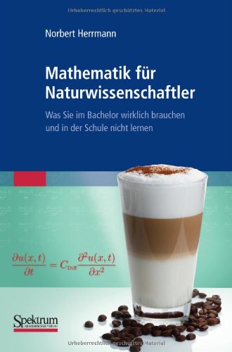 Mathematik für Naturwissenschaftler: Was Sie im Bachelor wirklich brauchen und in der Schule nicht lernen