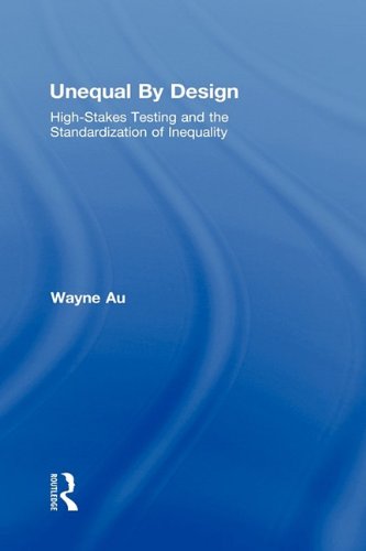 Unequal by design: high-stakes testing and the standardization of inequality