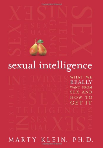 Sexual Intelligence: What We Really Want from Sex and How to Get It