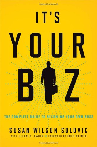 It's Your Biz: The Complete Guide to Becoming Your Own Boss