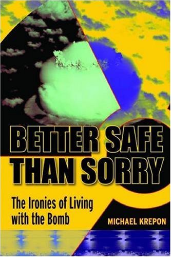 Better Safe than Sorry: The Ironies of Living with the Bomb