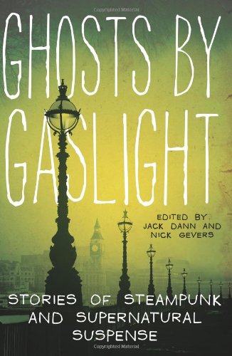 Ghosts by Gaslight: Stories of Steampunk and Supernatural Suspense