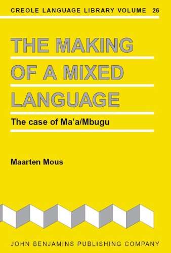 The Making of a Mixed Language: The Case of Ma'a/Mbugu (Creole Language Library)