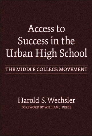 Access to Success in the Urban High School: The Middle College Movement (Reflective History, Volume 7)