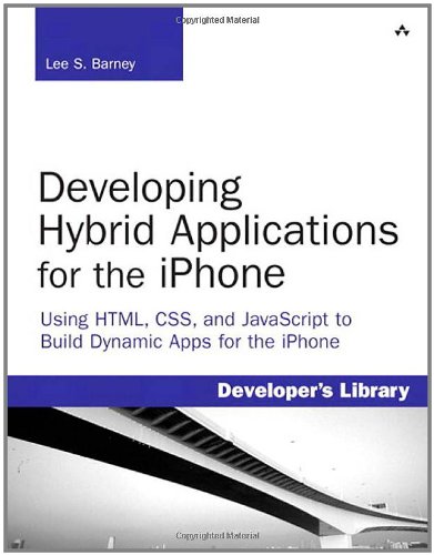 Developing Hybrid Applications for the iPhone: Using HTML, CSS, and JavaScript to Build Dynamic Apps for the iPhone