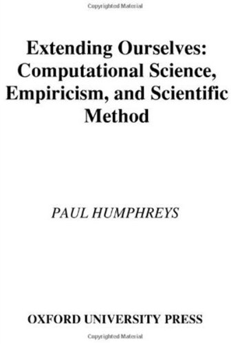 Extending Ourselves: Computational Science, Empiricism, and Scientific Method