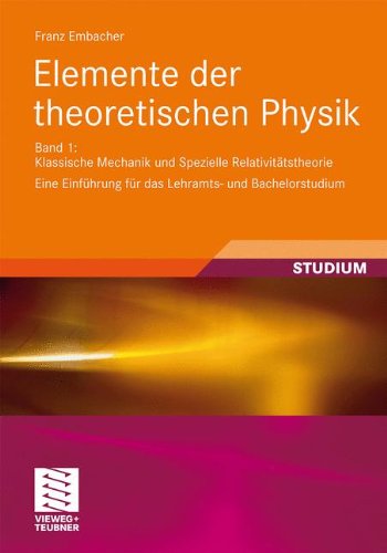 Elemente der Theoretischen Physik: Band 1: Klassische Mechanik und spezielle Relativitätstheorie. Eine Einführung für das Lehramts- und Bachelorstudium