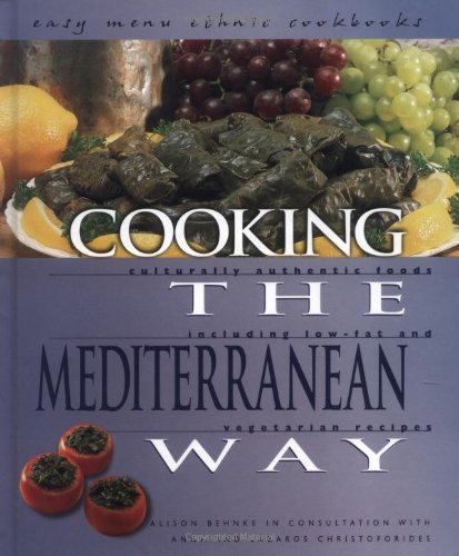 Cooking The Mediterranean Way: Culturally Authentic Foods Including Low-Fat And Vegetarian Recipes (Easy Menu Ethnic Cookbooks)