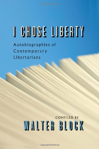 I Chose Liberty: Autobiographies of Contemporary Libertarians