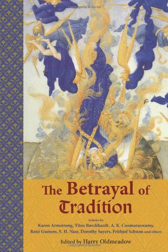 The Betrayal of Tradition: Essays on the Spiritual Crisis of Modernity (Library of Perennial Philosophy)