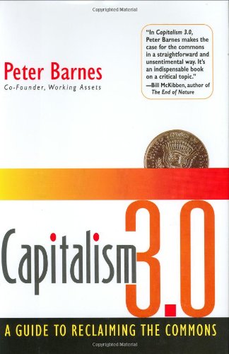 Capitalism 3.0: A Guide to Reclaiming the Commons (BK Currents)