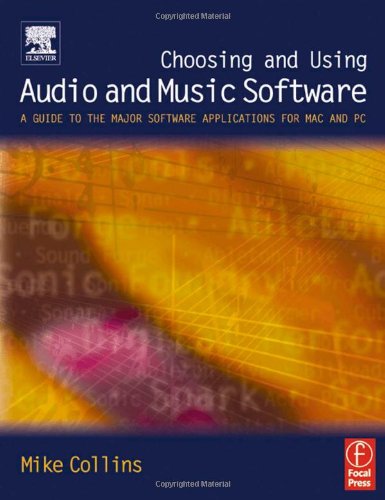 Choosing and Using Audio and Music Software: A guide to the major software applications for Mac and PC