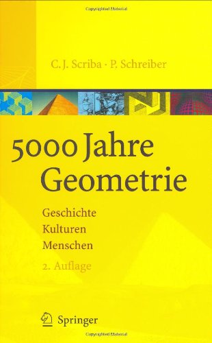 5000 Jahre Geometrie: Geschichte, Kulturen, Menschen (Vom Zählstein zum Computer)