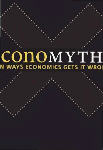 Economyths: Ten Ways Economics Gets It Wrong