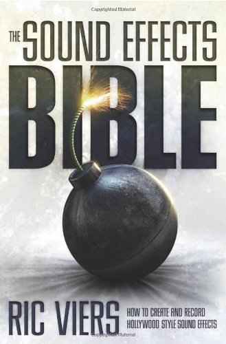 The Sound Effects Bible: How to Create and Record Hollywood Style Sound Effects