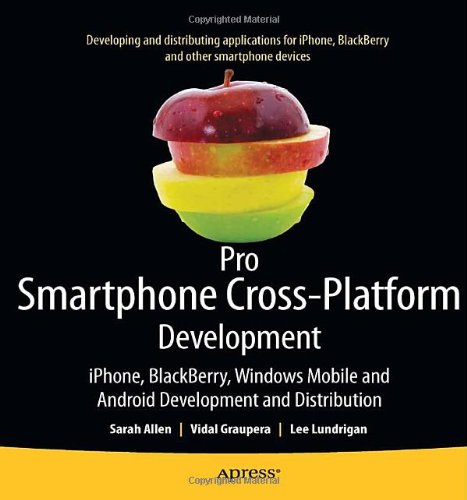 Pro Smartphone Cross-Platform Development: iPhone, Blackberry, Windows Mobile and Android Development and Distribution