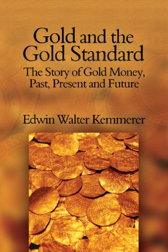 Gold and the Gold Standard: The Story of Gold Money, Past, Present, and Future