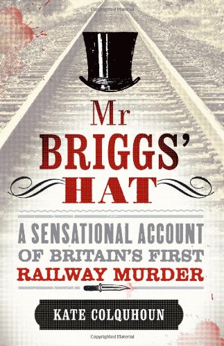 Mr Briggs' Hat: The True Story of a Victorian Railway Murder