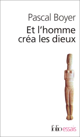 Et l’homme créa les dieux. Comment expliquer la religion