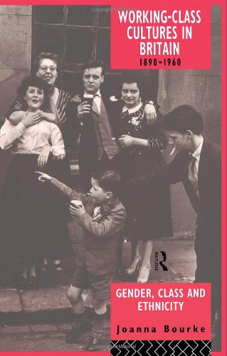 Working Class Cultures in Britain, 1890-1960: Gender, Class and Ethnicity