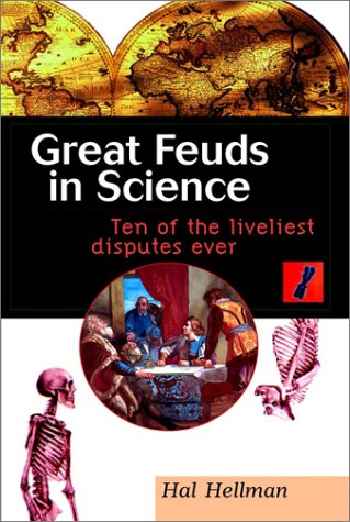 Great Feuds in Science: Ten of the Liveliest Disputes Ever