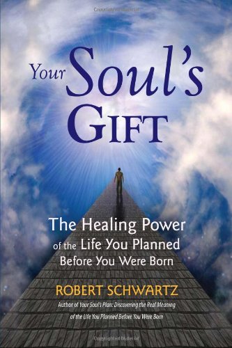 Your Soul's Gift: The Healing Power of the Life You Planned Before You Were Born