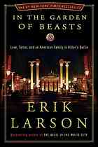 In the garden of beasts : love, terror, and an American family in Hitler's Berlin