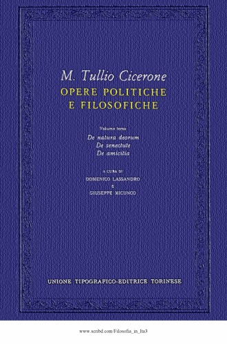 Opere politiche e filosofiche. De natura deorum, De senectute, De amicitia