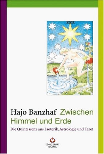 Zwischen Himmel und Erde : die Quintessenz aus Esoterik, Tarot, Astrologie