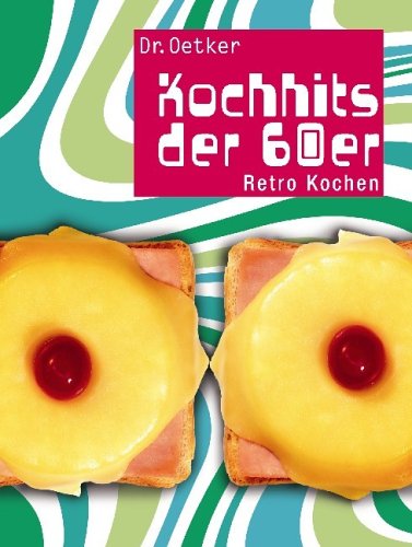 Dr. Oetker Kochhits der 60er : Retro Kochen