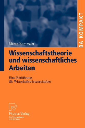 Wissenschaftstheorie und wissenschaftliches Arbeiten : eine Einführung für Wirtschaftswissenschaftler : mit 3 Tabellen