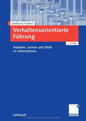 Verhaltensorientierte Führung : Handeln, Lernen und Ethik in Unternehmen