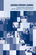 Assessing expressive learning : a practical guide for teacher-directed, authentic assessment in K-12 visual arts education