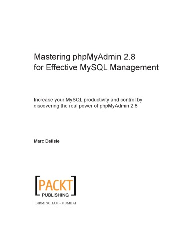 Mastering phpMyAdmin 2.8 for effective MySQL management