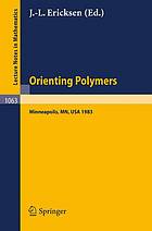 Orienting Polymers: Proceedings of a Workshop held at the IMA, University of Minnesota, Minneapolis March 21–26, 1983