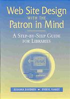 Web site design with the patron in mind : a step-by-step guide for libraries