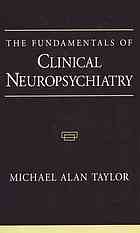 The fundamentals of clinical neuropsychiatry
