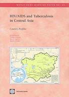 HIV/AIDS and Tuberculosis in Central Asia : Country Profiles