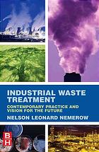 Industrial waste treatment : [contemporary practice and vision for the future]