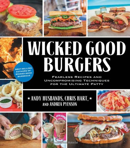 Wicked good burgers: fearless recipes and uncompromising techniques for the ultimate patty