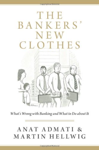 The bankers' new clothes: What's wrong with banking and what to do about it