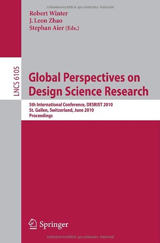Global Perspectives on Design Science Research: 5th International Conference, DESRIST 2010, St. Gallen, Switzerland, June 4-5, 2010. Proceedings.
