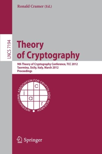 Theory of Cryptography: 9th Theory of Cryptography Conference, TCC 2012, Taormina, Sicily, Italy, March 19-21, 2012. Proceedings