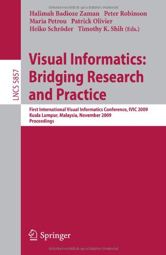 Visual Informatics: Bridging Research and Practice: First International Visual Informatics Conference, IVIC 2009 Kuala Lumpur, Malaysia, November 11-13, 2009 Proceedings